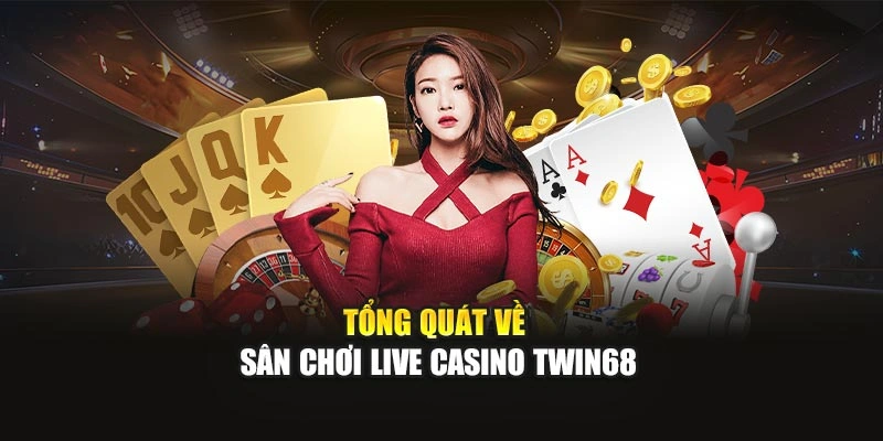 Tổng quát về sân chơi live Casino TWIN68