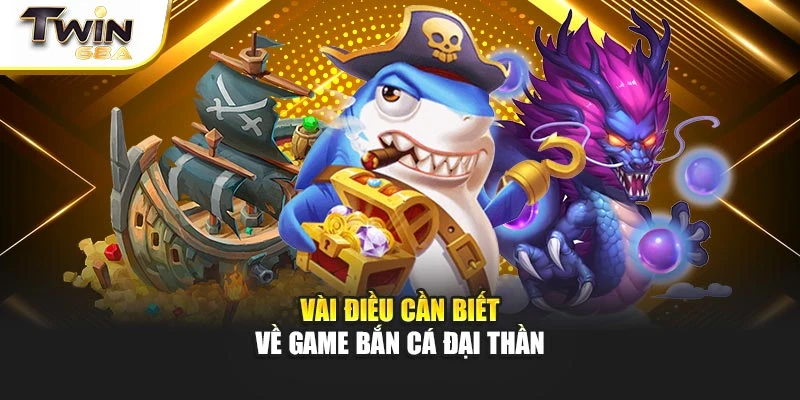Vài điều cần biết về game bắn cá đại thần